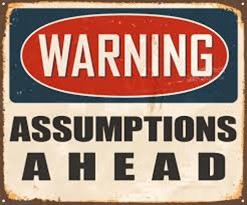 Warning Assumptions Ahead